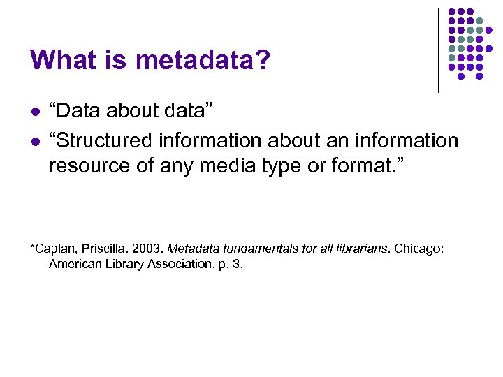 What is metadata? l l “Data about data” “Structured information about an information resource
