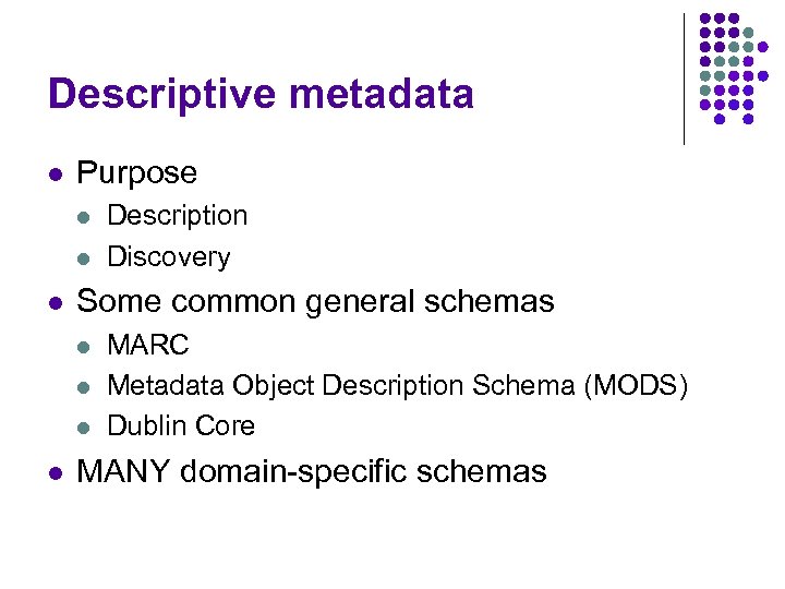 Descriptive metadata l Purpose l l l Some common general schemas l l Description