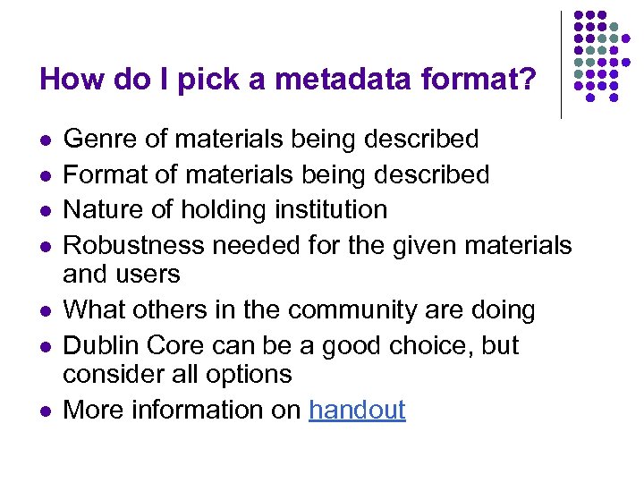 How do I pick a metadata format? l l l l Genre of materials