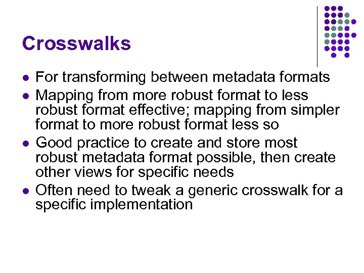 Crosswalks l l For transforming between metadata formats Mapping from more robust format to