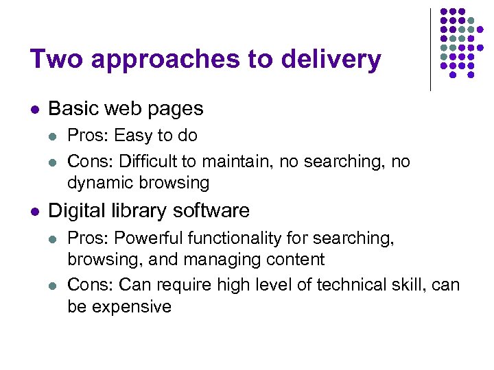 Two approaches to delivery l Basic web pages l l l Pros: Easy to