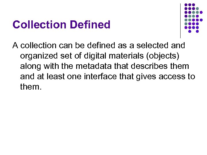 Collection Defined A collection can be defined as a selected and organized set of