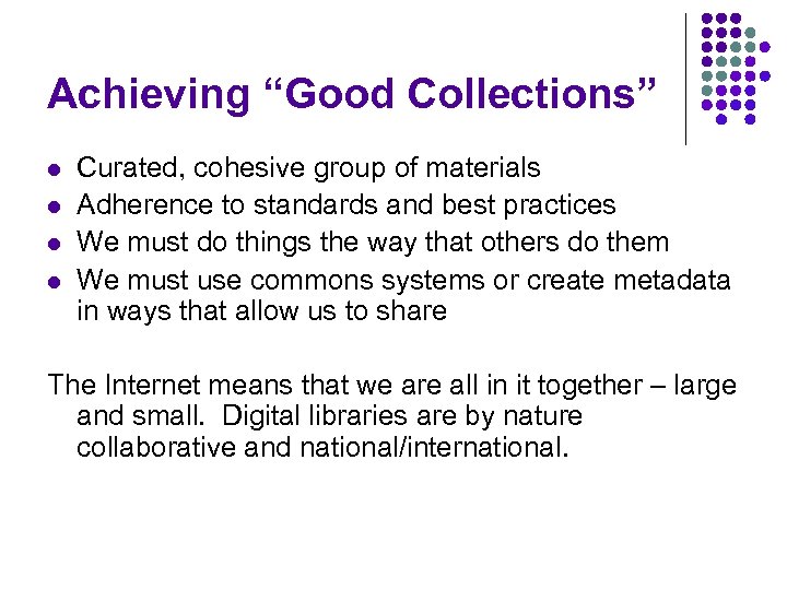 Achieving “Good Collections” l l Curated, cohesive group of materials Adherence to standards and