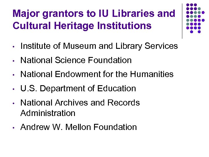 Major grantors to IU Libraries and Cultural Heritage Institutions • Institute of Museum and