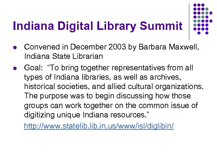 Indiana Digital Library Summit l l Convened in December 2003 by Barbara Maxwell, Indiana