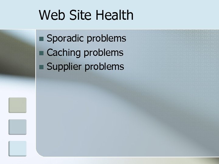 Web Site Health Sporadic problems n Caching problems n Supplier problems n 