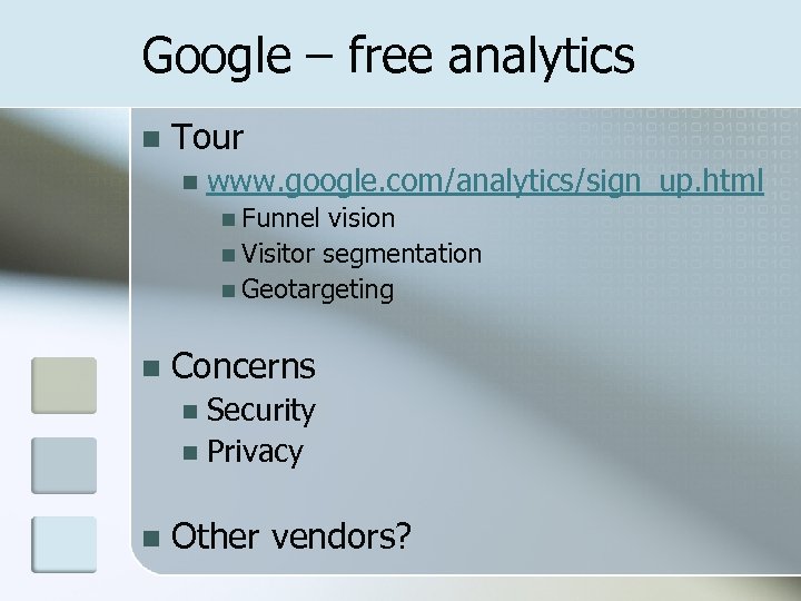 Google – free analytics n Tour n www. google. com/analytics/sign_up. html n Funnel vision