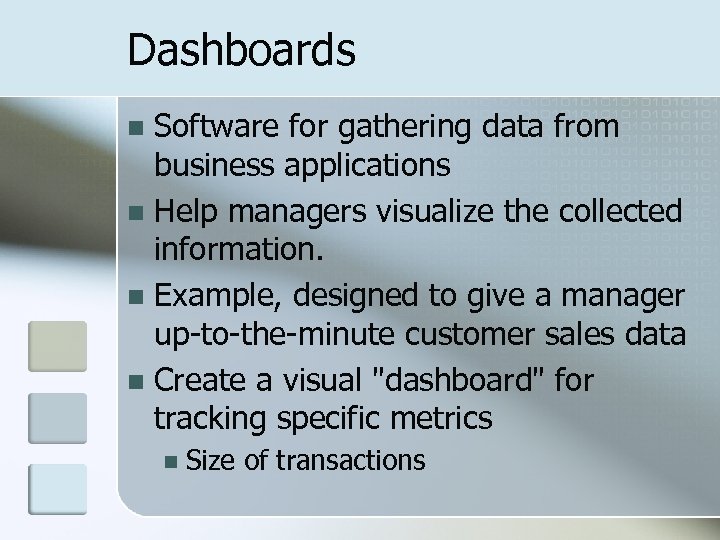 Dashboards Software for gathering data from business applications n Help managers visualize the collected