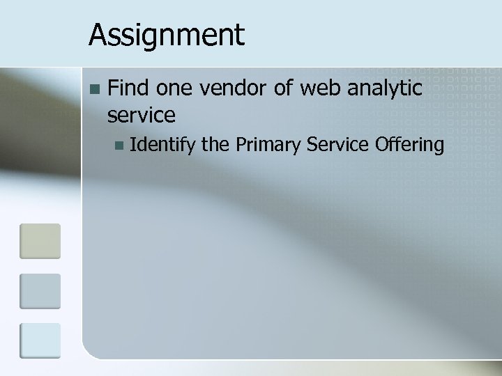 Assignment n Find one vendor of web analytic service n Identify the Primary Service