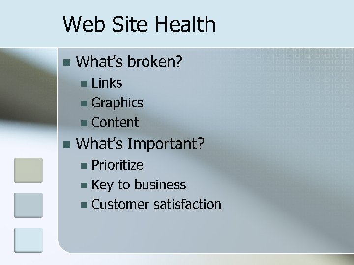 Web Site Health n What’s broken? Links n Graphics n Content n n What’s