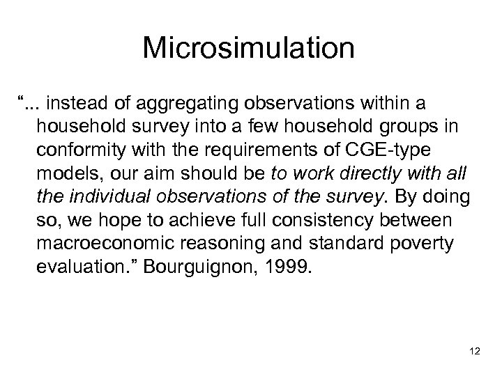 Microsimulation “. . . instead of aggregating observations within a household survey into a