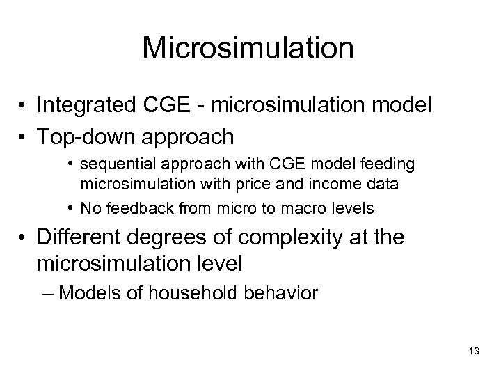 Microsimulation • Integrated CGE - microsimulation model • Top-down approach • sequential approach with