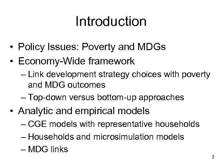Introduction • Policy Issues: Poverty and MDGs • Economy-Wide framework – Link development strategy
