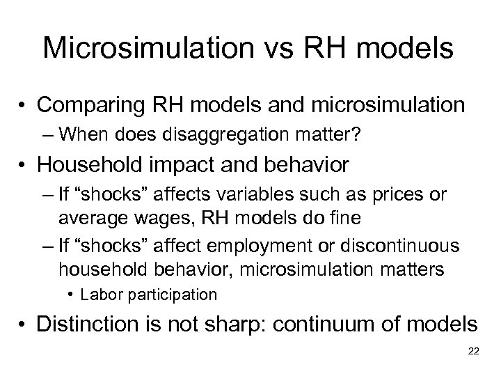 Microsimulation vs RH models • Comparing RH models and microsimulation – When does disaggregation