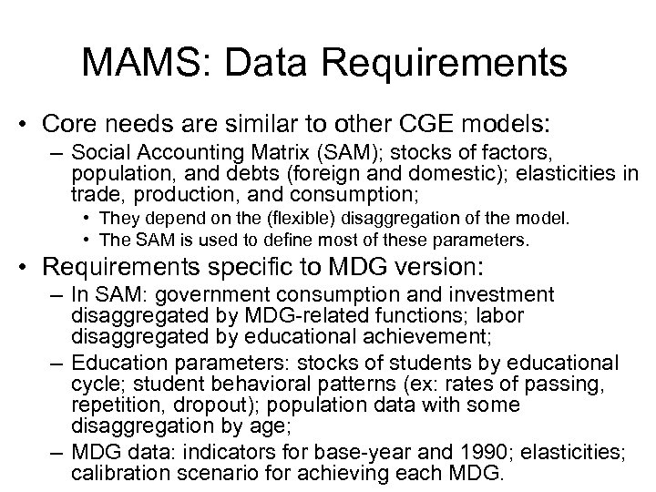 MAMS: Data Requirements • Core needs are similar to other CGE models: – Social