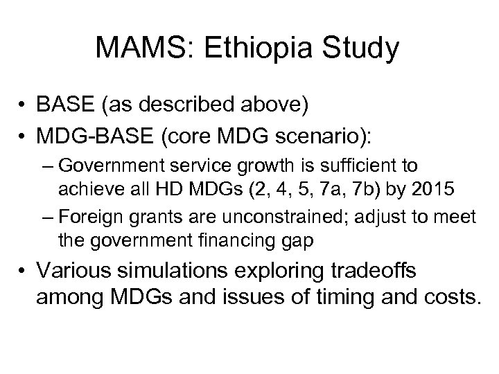 MAMS: Ethiopia Study • BASE (as described above) • MDG-BASE (core MDG scenario): –