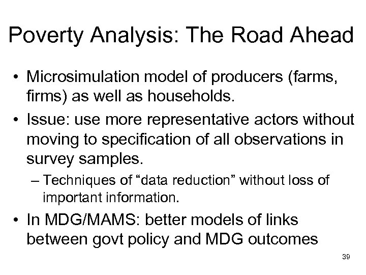 Poverty Analysis: The Road Ahead • Microsimulation model of producers (farms, firms) as well