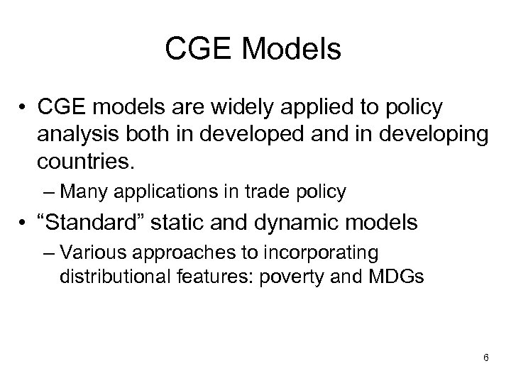 CGE Models • CGE models are widely applied to policy analysis both in developed