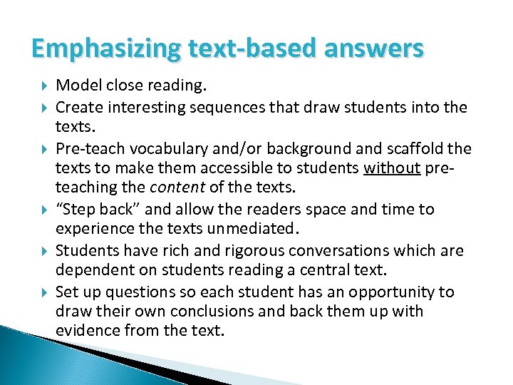 Emphasizing text-based answers Model close reading. Create interesting sequences that draw students into the
