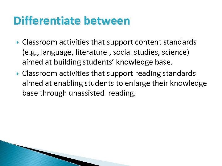 Differentiate between Classroom activities that support content standards (e. g. , language, literature ,