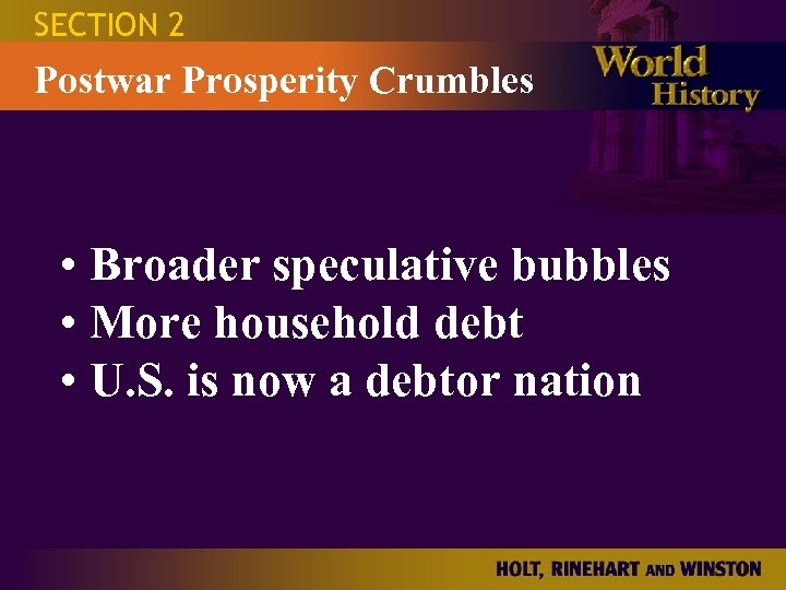 SECTION 2 Postwar Prosperity Crumbles • Broader speculative bubbles • More household debt •