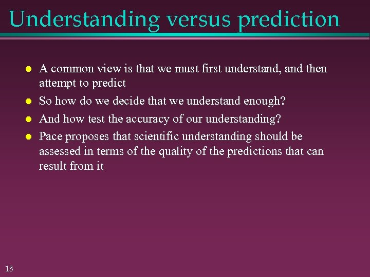 Understanding versus prediction 13 A common view is that we must first understand, and