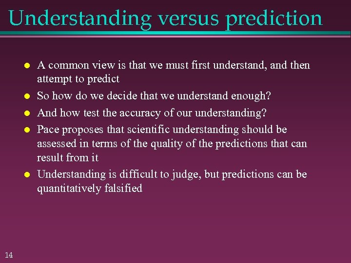 Understanding versus prediction 14 A common view is that we must first understand, and