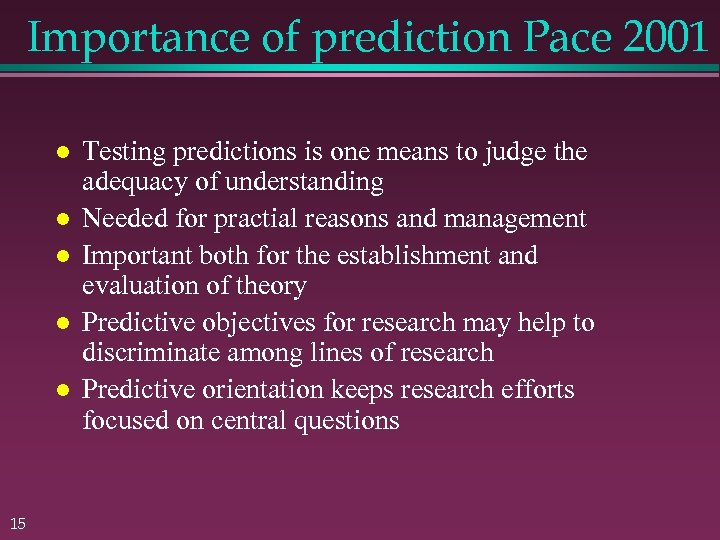 Importance of prediction Pace 2001 15 Testing predictions is one means to judge the