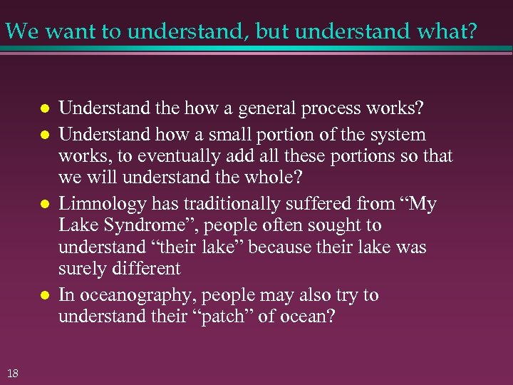 We want to understand, but understand what? 18 Understand the how a general process