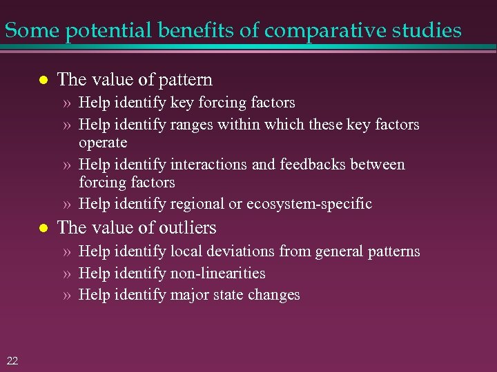 Some potential benefits of comparative studies The value of pattern » Help identify key