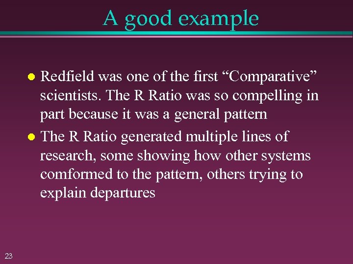 A good example Redfield was one of the first “Comparative” scientists. The R Ratio