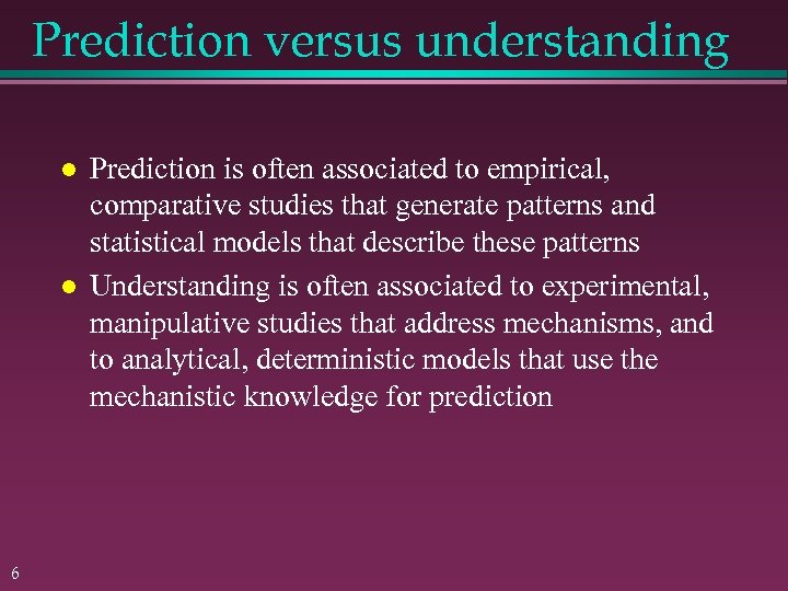 Prediction versus understanding 6 Prediction is often associated to empirical, comparative studies that generate