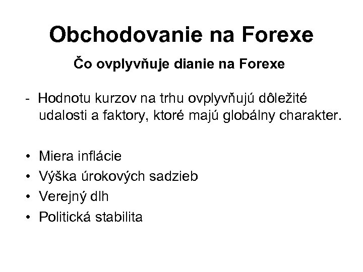 Obchodovanie na Forexe Čo ovplyvňuje dianie na Forexe - Hodnotu kurzov na trhu ovplyvňujú