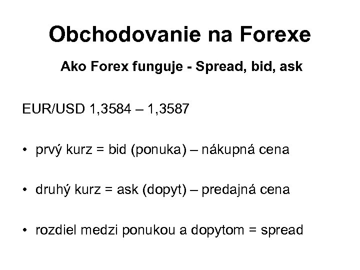 Obchodovanie na Forexe Ako Forex funguje - Spread, bid, ask EUR/USD 1, 3584 –