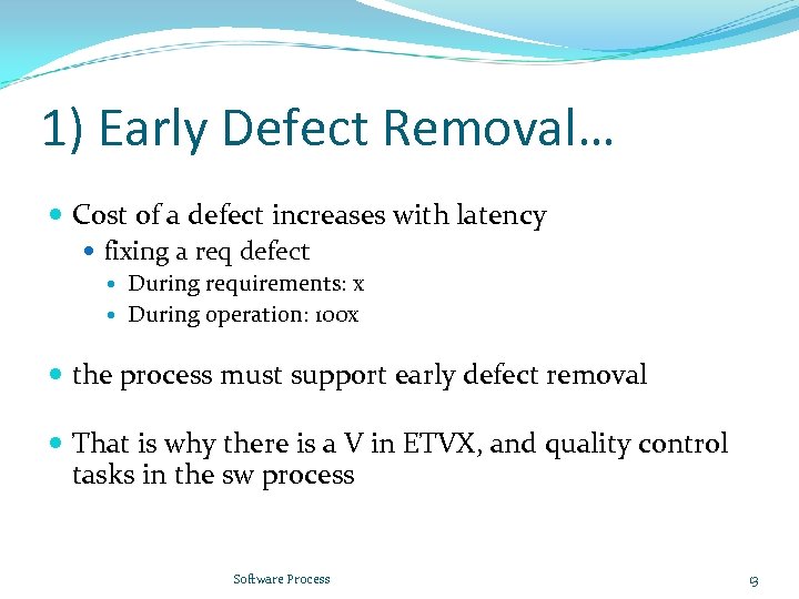 1) Early Defect Removal… Cost of a defect increases with latency fixing a req
