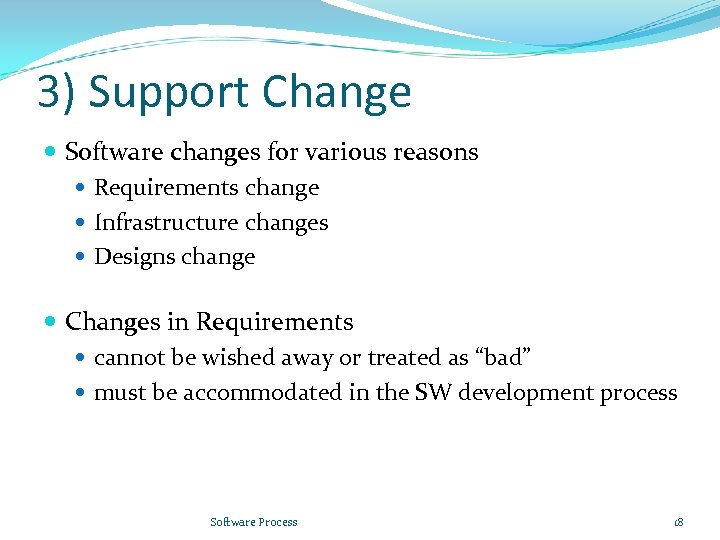 3) Support Change Software changes for various reasons Requirements change Infrastructure changes Designs change
