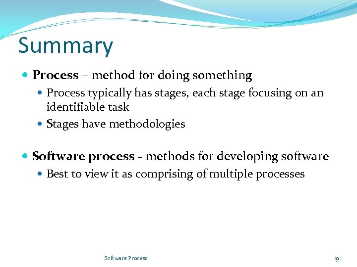 Summary Process – method for doing something Process typically has stages, each stage focusing