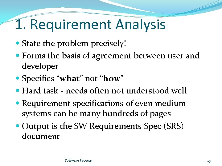 1. Requirement Analysis State the problem precisely! Forms the basis of agreement between user