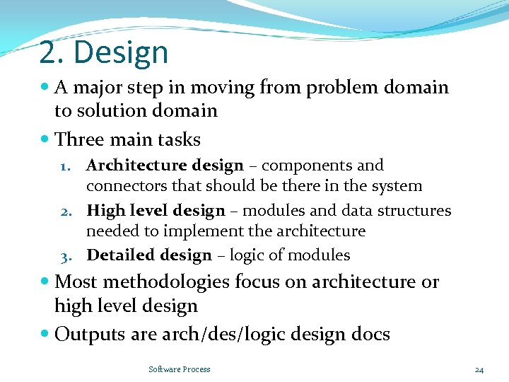 2. Design A major step in moving from problem domain to solution domain Three