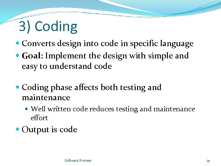 3) Coding Converts design into code in specific language Goal: Implement the design with