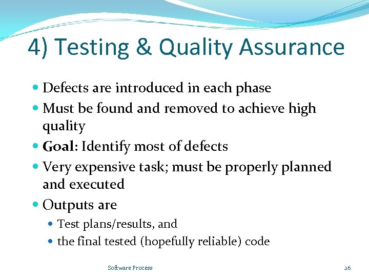 4) Testing & Quality Assurance Defects are introduced in each phase Must be found