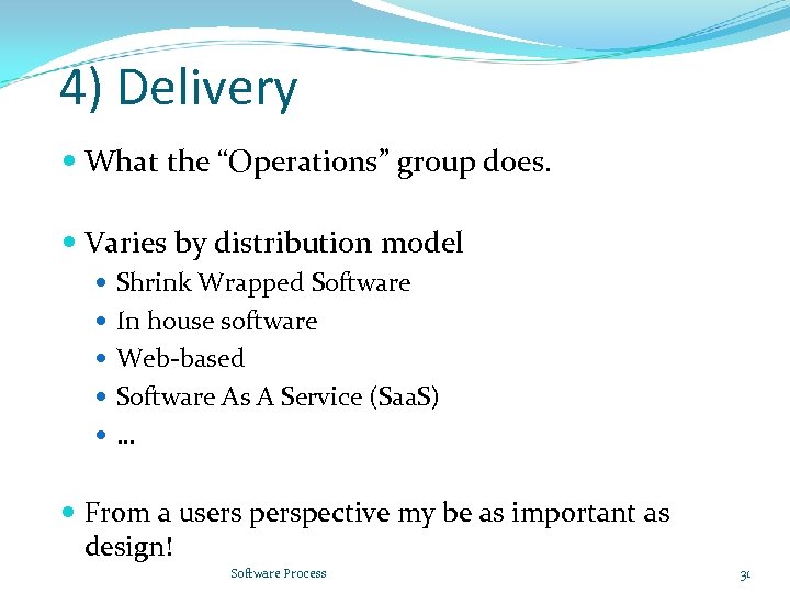 4) Delivery What the “Operations” group does. Varies by distribution model Shrink Wrapped Software