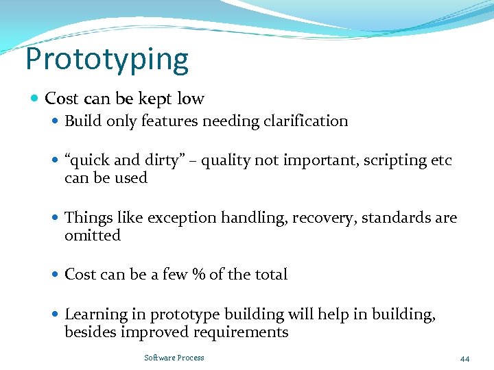 Prototyping Cost can be kept low Build only features needing clarification “quick and dirty”