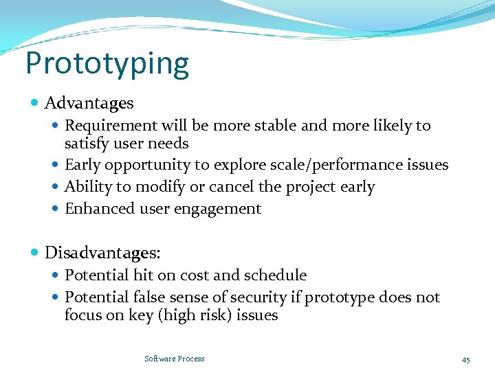 Prototyping Advantages Requirement will be more stable and more likely to satisfy user needs