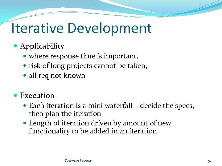 Iterative Development Applicability where response time is important, risk of long projects cannot be