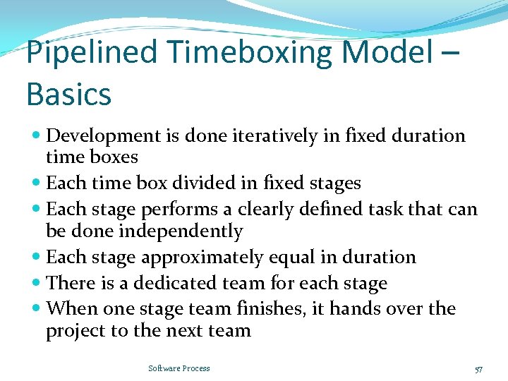 Pipelined Timeboxing Model – Basics Development is done iteratively in fixed duration time boxes
