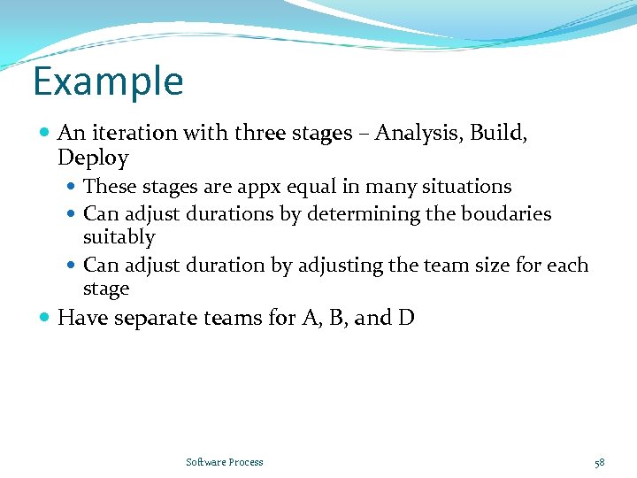 Example An iteration with three stages – Analysis, Build, Deploy These stages are appx