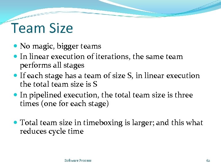 Team Size No magic, bigger teams In linear execution of iterations, the same team