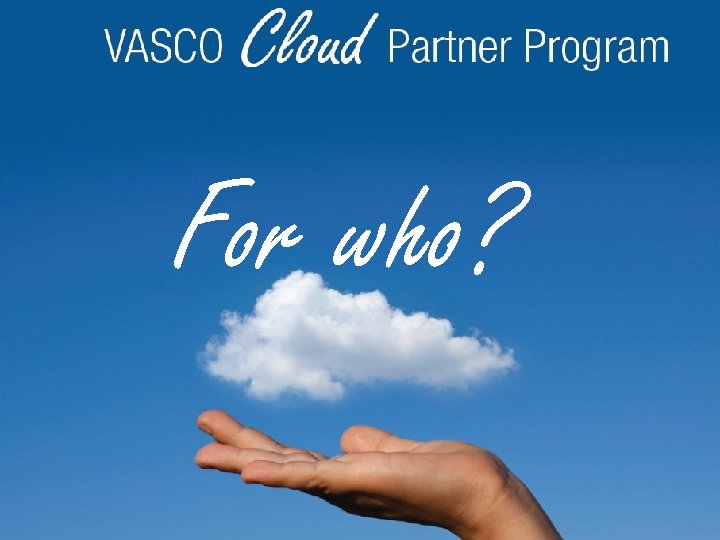 For who? © 2012 - VASCO Data Security 28 MYDIGIPASS. COM 