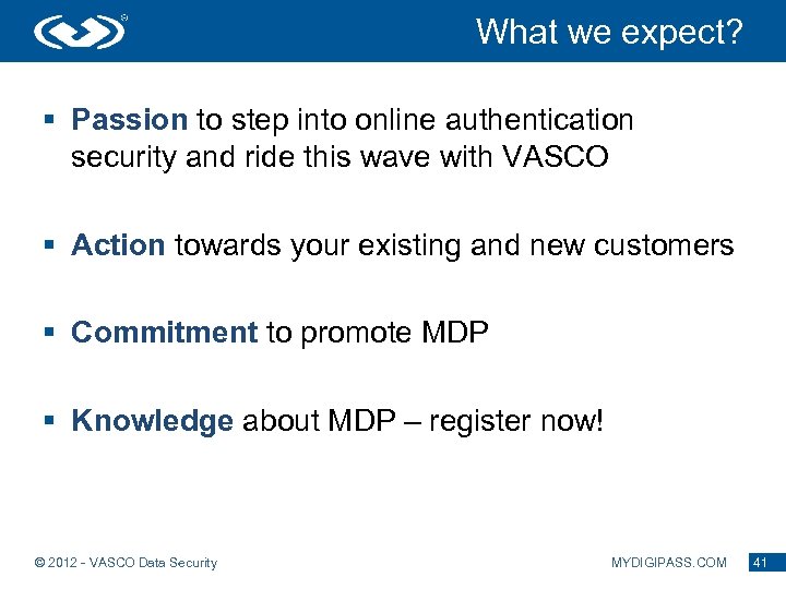 What we expect? § Passion to step into online authentication security and ride this